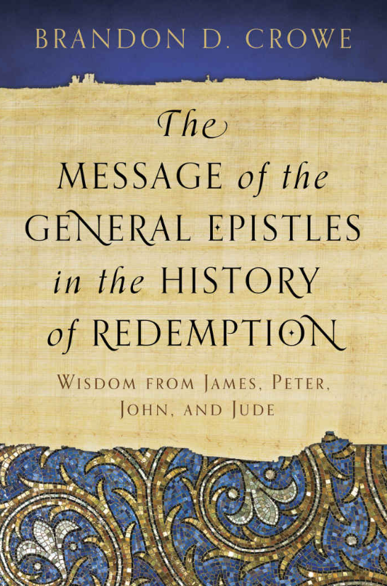 Cover of The Message of the General Epistles in the History of Redemption by Brandon D. Crowe